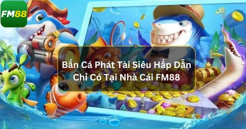 ban ca phat tai