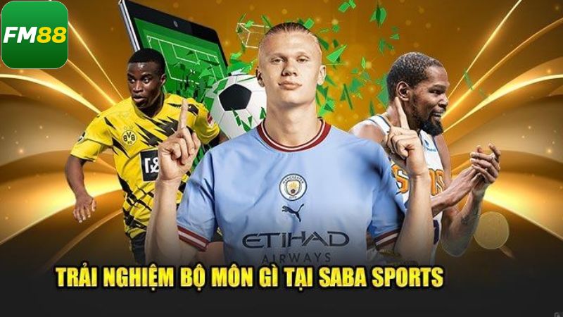 Điểm qua vài cái tên hot hit tại sảnh Saba Sports Fm88