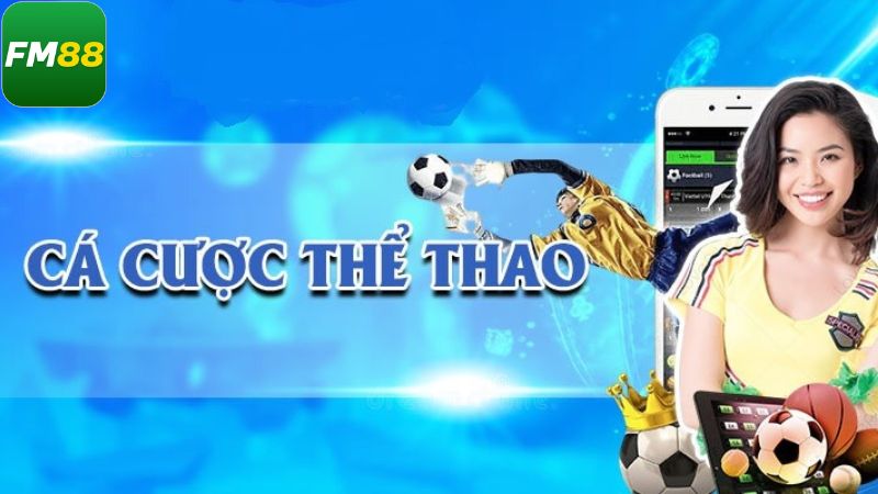 Cá độ thể thao xanh chín trên nền tảng Fm88