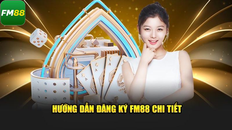 Hướng dẫn cách thức đăng ký tài khoản FM88 đơn giản