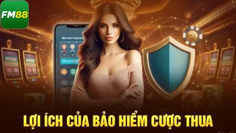 Khám phá những ưu điểm tuyệt vời của bảo hiểm cược FM88